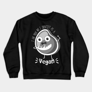 i eat meat but i identify as a vegan Crewneck Sweatshirt